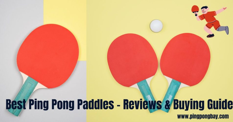 Best Ping Pong Paddles – Reviews & Buying Guide